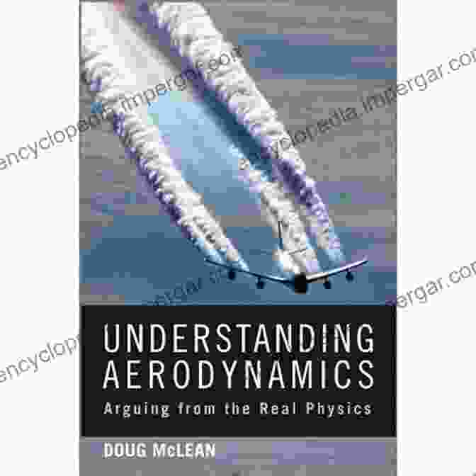 Arguing From The Real Physics Aerospace Series: A Comprehensive Guide Understanding Aerodynamics: Arguing From The Real Physics (Aerospace Series)