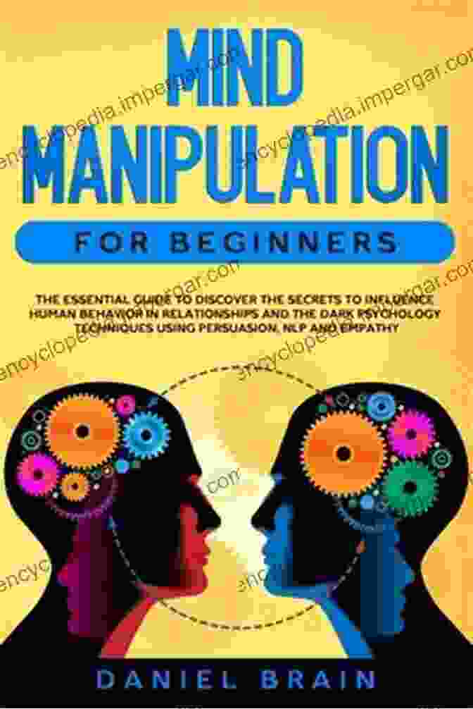 Book Cover Of Mind Manipulation For Beginners Mind Manipulation For Beginners : The Essential Guide To Discover The Secrets To Influence Human Behavior In Relationships And The Dark Psychology Techniques Using Persuasion NLP And Empathy