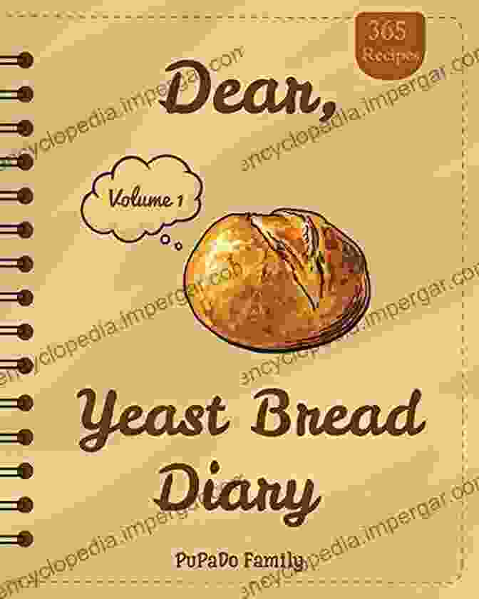 Dear 365 Yeast Bread Diary Book Cover Dear 365 Yeast Bread Diary: Make An Awesome Year With 365 Easy Yeast Bread Recipes (Flat Bread Cookbook No Knead Bread Cookbook Rye Bread Sourdough Bread Cookbook) Volume 1