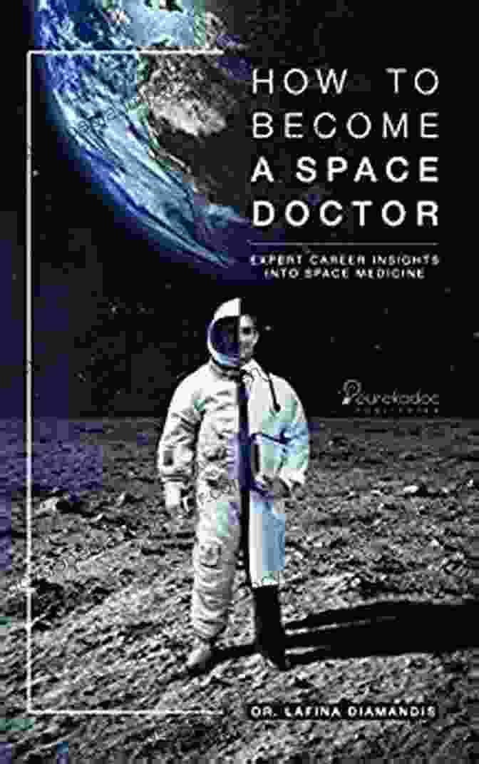 Expert Career Insights Into Space Medicine Book Cover How To Become A Space Doctor: Expert Career Insights Into Space Medicine (Diverse Medical Careers)