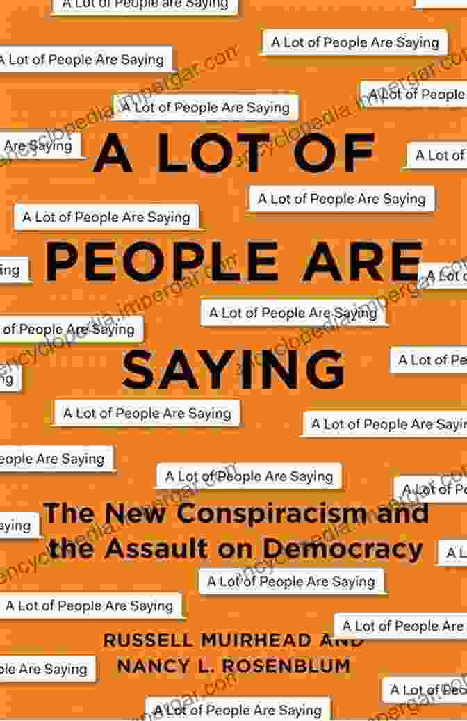 Lot Of People Are Saying Book Cover A Lot Of People Are Saying: The New Conspiracism And The Assault On Democracy