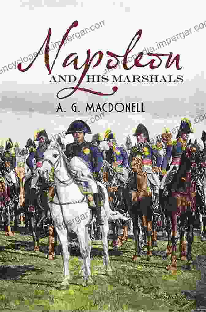 Napoleon And His Marshals By Archibald Macdonell Book Cover Napoleon And His Marshals A G Macdonell