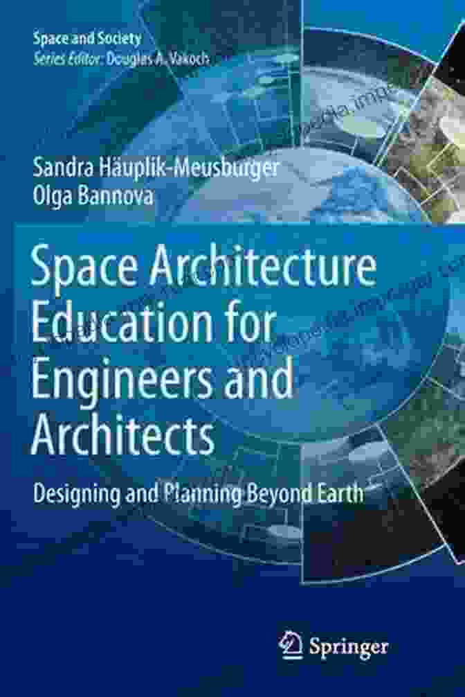 Space Architecture Education For Engineers And Architects Book Cover Space Architecture Education For Engineers And Architects: Designing And Planning Beyond Earth (Space And Society)