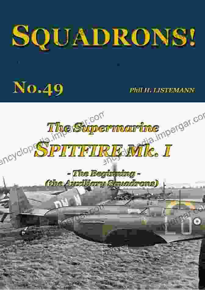 The Beginning: The Auxiliary Squadrons, Squadrons 49, A Captivating Historical Novel The Supermarine Spitfire Mk I: The Beggining The Auxiliary Squadrons (SQUADRONS 49)