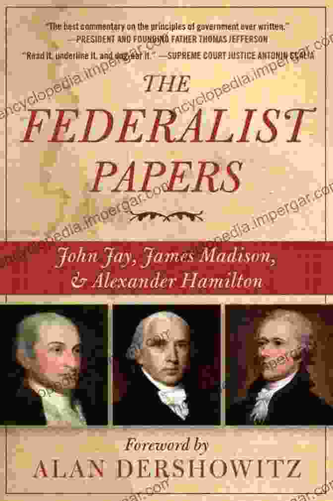 The Federalist Papers Annotated By Alexander Hamilton, James Madison, And John Jay, With Annotations By Dr. Jeffrey P. Hawthorne The Federalist Papers (Annotated): A Collection Of Essays Written In Favour Of The New Constitution