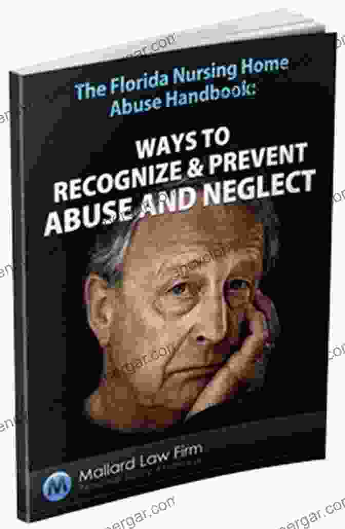 The Florida Nursing Home Abuse Handbook The Florida Nursing Home Abuse Handbook: Ways To Recognize Prevent Abuse And Neglect