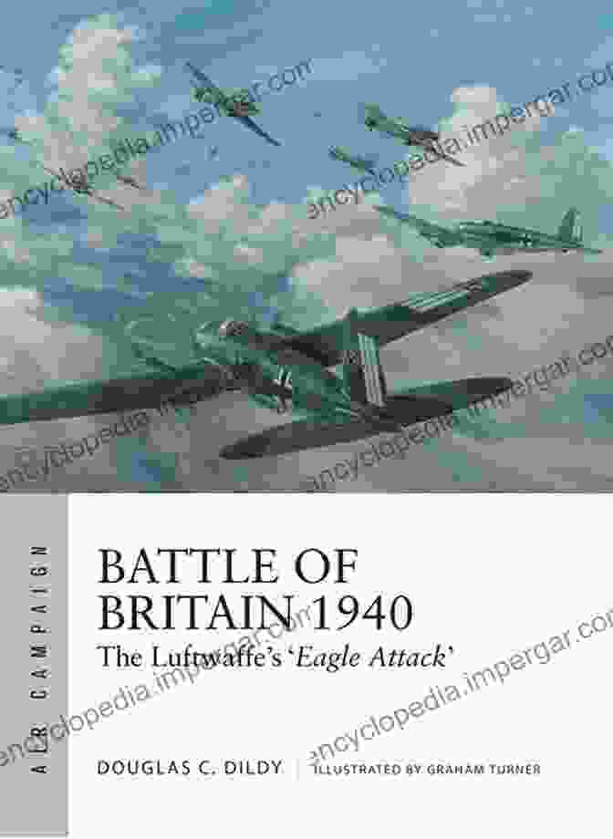 The Luftwaffe Eagle Attack Air Campaign Book Cover Battle Of Britain 1940: The Luftwaffe S Eagle Attack (Air Campaign)