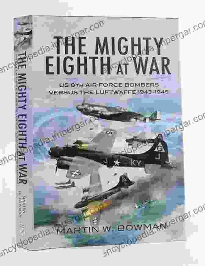 The Mighty Eighth At War Book Cover The Mighty Eighth At War: USAAF 8th Air Force Bombers Versus The Luftwaffe 1943 1945