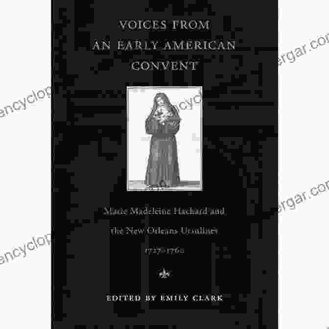 Voices From An Early American Convent Book Cover Voices From An Early American Convent: Marie Madeleine Hachard And The New Orleans Ursulines 1727 1760