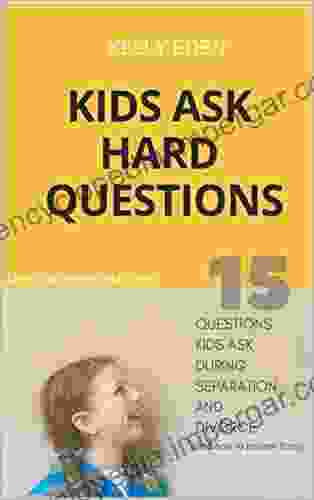 Kids Ask Hard Questions: 15 questions kids ask during separation and divorce (and how to answer them)