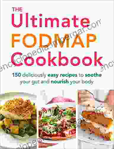 The Ultimate FODMAP Cookbook: 150 deliciously easy recipes to soothe your gut and nourish your body