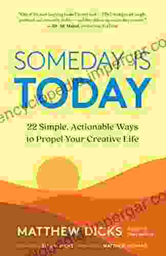 Someday Is Today: 22 Simple Actionable Ways To Propel Your Creative Life