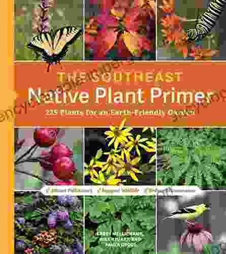 The Southeast Native Plant Primer: 225 Plants For An Earth Friendly Garden