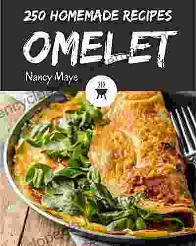 250 Homemade Omelet Recipes: Enjoy Everyday With Omelet Cookbook