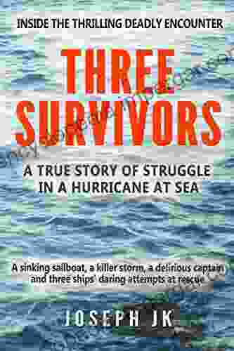 THREE SURVIVORS: A True Story Of Life And Death Struggle In A Hurricane At Sea