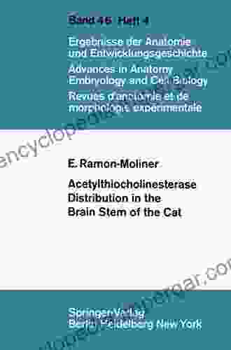 Acetylthiocholinesterase Distribution In The Brain Stem Of The Cat (Advances In Anatomy Embryology And Cell Biology)