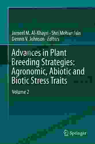 Advances In Plant Breeding Strategies: Agronomic Abiotic And Biotic Stress Traits