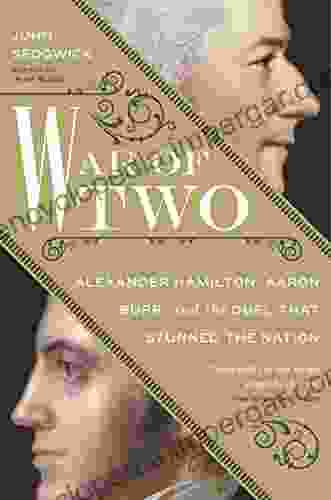 War Of Two: Alexander Hamilton Aaron Burr And The Duel That Stunned The Nation