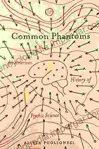 Common Phantoms: An American History Of Psychic Science (Spiritual Phenomena)