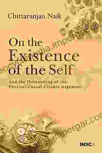 On The Existence Of The Self : And The Dismantling Of The Physical Causal Closure Argument