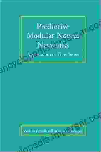 Predictive Modular Neural Networks: Applications To Time (The Springer International In Engineering And Computer Science 466)