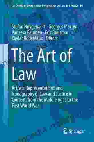 The Art of Law: Artistic Representations and Iconography of Law and Justice in Context from the Middle Ages to the First World War (Ius Gentium: Comparative Perspectives on Law and Justice 66)