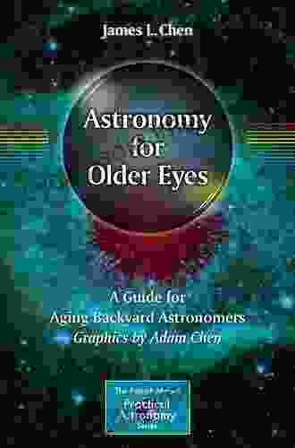 Astronomy For Older Eyes: A Guide For Aging Backyard Astronomers (The Patrick Moore Practical Astronomy Series)