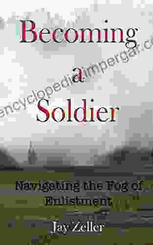 Becoming A Soldier: Navigating The Fog Of Enlistment