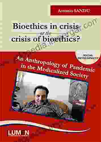 Bioethics In Crisis Or The Crisis Of Bioethics?: An Anthropology Of Pandemic In The Medicalized Society