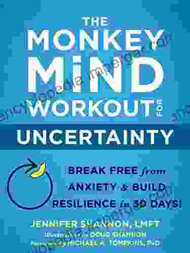 The Monkey Mind Workout For Uncertainty: Break Free From Anxiety And Build Resilience In 30 Days