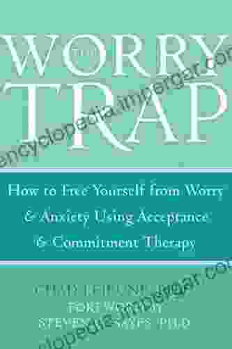 The Worry Trap: How to Free Yourself from Worry Anxiety using Acceptance and Commitment Therapy