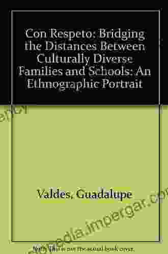 Con Respeto: Bridging the Distances Between Culturally Diverse Families and Schools: An Ethnographic Portrait