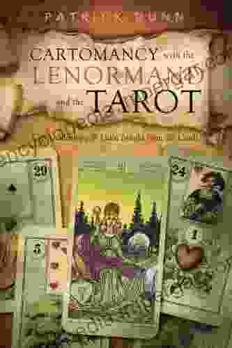 Cartomancy With The Lenormand And The Tarot: Create Meaning Gain Insight From The Cards