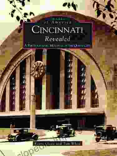 Cincinnati Revealed: A Photographic Heritage Of The Queen City (Images Of America)