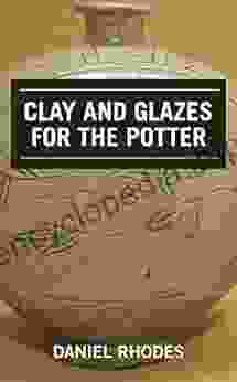 Clay And Glazes For The Potter