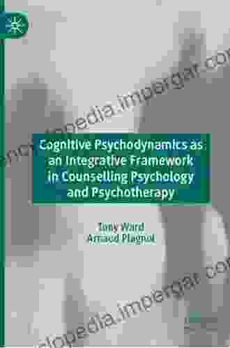 Cognitive Psychodynamics As An Integrative Framework In Counselling Psychology And Psychotherapy