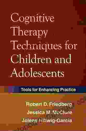 Cognitive Therapy Techniques For Children And Adolescents: Tools For Enhancing Practice