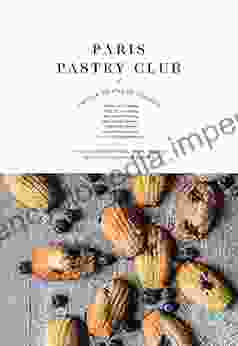 Paris Pastry Club: A Collection Of Cakes Tarts Pastries And Other Indulgent Recipes