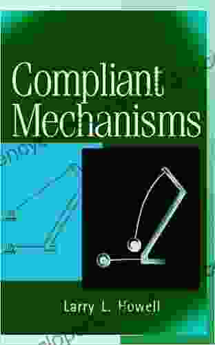 Compliant Mechanisms Larry L Howell