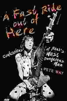 A Fast Ride Out of Here: Confessions of Rock s Most Dangerous Man