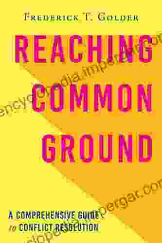 Reaching Common Ground: A Comprehensive Guide To Conflict Resolution