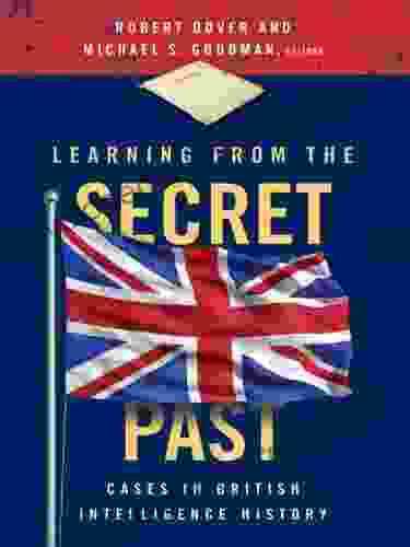 Learning From The Secret Past: Cases In British Intelligence History