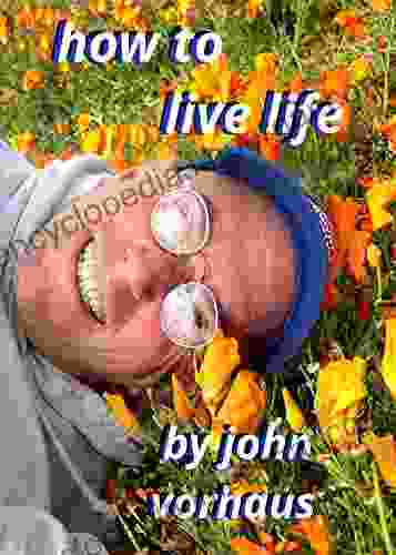 How To Live Life John Vorhaus