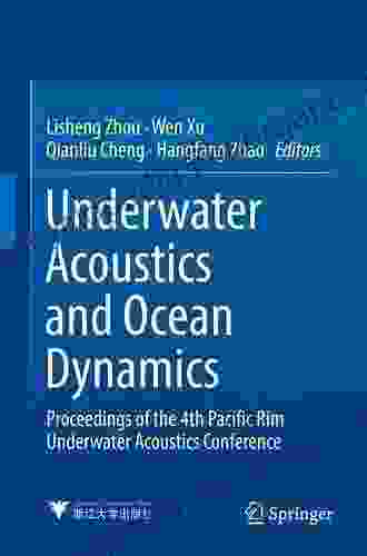 Underwater Acoustics And Ocean Dynamics: Proceedings Of The 4th Pacific Rim Underwater Acoustics Conference