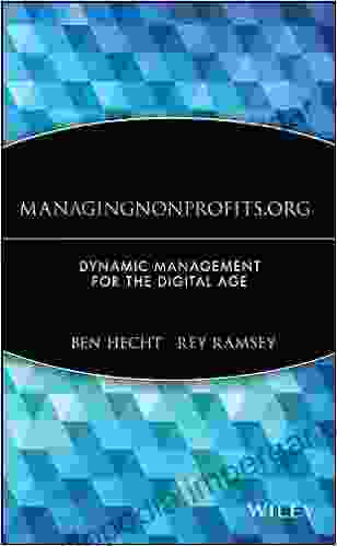 ManagingNonprofits Org: Dynamic Management For The Digital Age (Wiley Nonprofit Law Finance And Management 156)