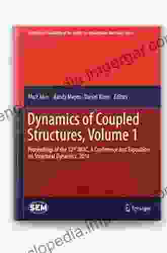 Dynamics Of Coupled Structures Volume 4: Proceedings Of The 34th IMAC A Conference And Exposition On Structural Dynamics 2024 (Conference Proceedings Society For Experimental Mechanics Series)