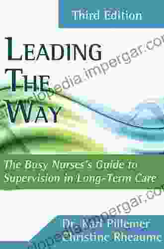 Leading The Way: Busy Nurses Guide To Supervision In Long Term Care