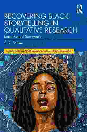 Recovering Black Storytelling In Qualitative Research: Endarkened Storywork (Futures Of Data Analysis In Qualitative Research)