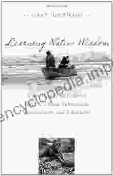 Learning Native Wisdom: What Traditional Cultures Teach Us About Subsistence Sustainability And Spirituality (Culture Of The Land)