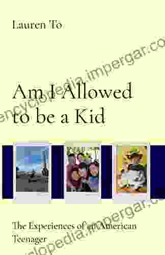 Am I Allowed to be a Kid: The Experiences of an American Teenager